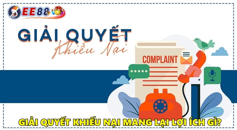 Quy trình giải quyết khiếu nại mang lại lợi ích gì?