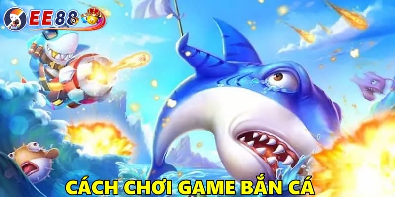 Cách tham gia chơi game bắn cá EE88