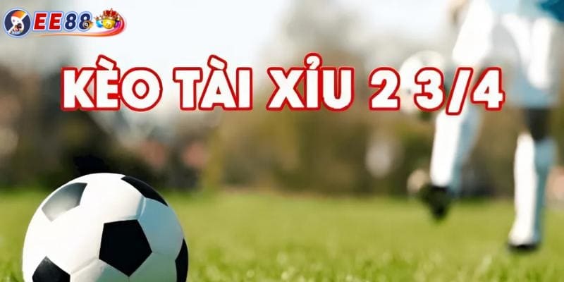 Tài Xỉu 2 3/4 trái