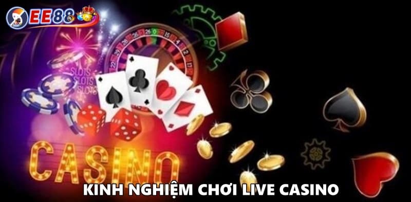 Kinh nghiệm chơi Live Casino