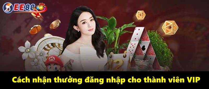 Cách nhận thưởng đăng nhập cho thành viên VIP